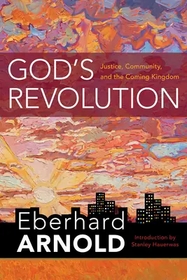 Revoluția lui Dumnezeu: Justiție, comunitate și Împărăția viitoare - God's Revolution: Justice, Community, and the Coming Kingdom