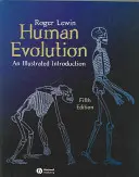 Evoluția umană - o introducere ilustrată - Human Evolution - An Illustrated Introduction