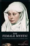 Femeia mistică Mari gânditoare ale Evului Mediu - The Female Mystic Great Women Thinkers of the Middle Ages