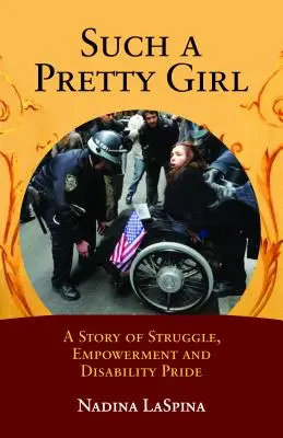 Such a Pretty Girl: O poveste de luptă, împuternicire și mândrie a persoanelor cu dizabilități: A Story of Struggle, Empowerment, and Disability Pride - Such a Pretty Girl: A Story of Struggle, Empowerment, and Disability Pride