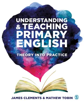 Understanding and Teaching Primary English: Theory Into Practice (Teoria în practică) - Understanding and Teaching Primary English: Theory Into Practice