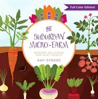 The Suburban Micro-Farm: Soluții moderne pentru oameni ocupați - The Suburban Micro-Farm: Modern Solutions for Busy People