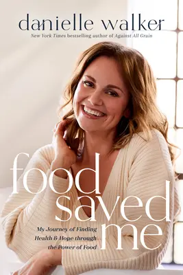 Mâncarea m-a salvat: Călătoria mea în căutarea sănătății și a speranței prin puterea alimentelor - Food Saved Me: My Journey of Finding Health and Hope Through the Power of Food