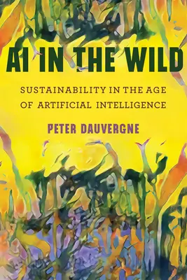 AI in the Wild: Sustenabilitatea în era inteligenței artificiale - AI in the Wild: Sustainability in the Age of Artificial Intelligence