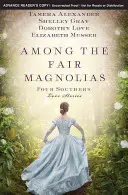 Among the Fair Magnolias: Patru povești de dragoste sudiste - Among the Fair Magnolias: Four Southern Love Stories