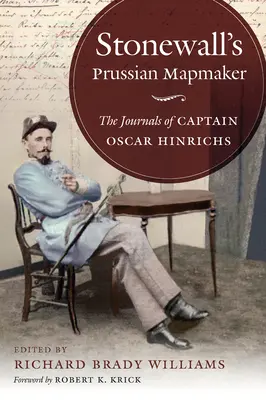 Cartograful prusac al lui Stonewall: Jurnalele căpitanului Oscar Hinrichs - Stonewall's Prussian Mapmaker: The Journals of Captain Oscar Hinrichs