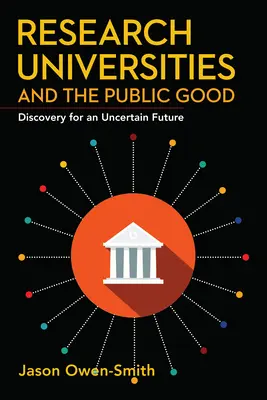 Universitățile de cercetare și binele public: Descoperire pentru un viitor incert - Research Universities and the Public Good: Discovery for an Uncertain Future
