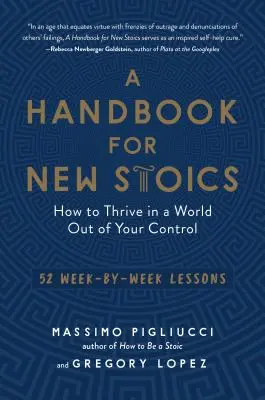 Un manual pentru noii stoici: Cum să prosperați într-o lume pe care nu o puteți controla - 52 de lecții săptămână de săptămână - A Handbook for New Stoics: How to Thrive in a World Out of Your Control--52 Week-By-Week Lessons