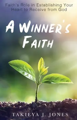 A Winner's Faith: Rolul credinței în stabilirea inimii tale pentru a primi de la Dumnezeu - A Winner's Faith: Faith's Role in Establishing Your Heart to Receive from God