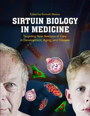 Biologia sirtuinei în medicină: Direcționarea noilor căi de îngrijire în dezvoltare, îmbătrânire și boală - Sirtuin Biology in Medicine: Targeting New Avenues of Care in Development, Aging, and Disease