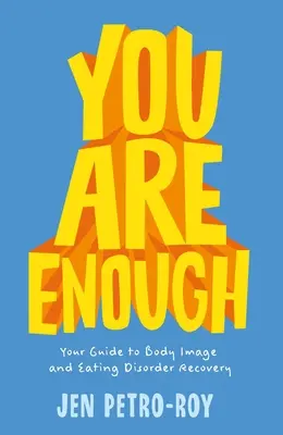 Ești suficient: Ghidul tău pentru recuperarea imaginii corporale și a tulburărilor de alimentație - You Are Enough: Your Guide to Body Image and Eating Disorder Recovery