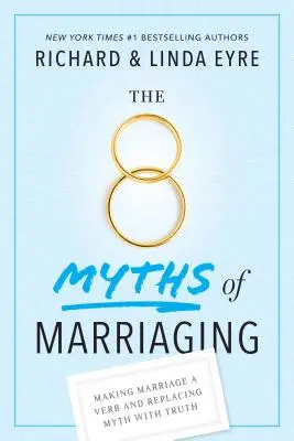 Cele 8 mituri ale căsătoriei: A face din căsătorie un verb și a înlocui mitul cu adevărul - The 8 Myths of Marriaging: Making Marriage a Verb and Replacing Myth with Truth