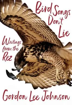 Cântecele păsărilor nu mint: Scrieri din Rez - Bird Songs Don't Lie: Writings from the Rez