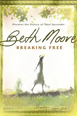 Breaking Free (Eliberarea): Descoperă victoria renunțării totale - Breaking Free: Discover the Victory of Total Surrender