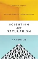 Scientism și secularism: Să învățăm să răspundem la o ideologie periculoasă - Scientism and Secularism: Learning to Respond to a Dangerous Ideology