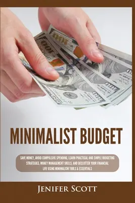 Buget minimalist: Economisiți bani, evitați cheltuielile compulsive, învățați strategii practice și simple de bugetare, abilități de gestionare a banilor, & Dec - Minimalist Budget: Save Money, Avoid Compulsive Spending, Learn Practical and Simple Budgeting Strategies, Money Management Skills, & Dec