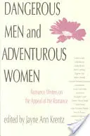 Bărbați periculoși și femei aventuroase: Scriitoarele de romane despre farmecul romantismului - Dangerous Men and Adventurous Women: Romance Writers on the Appeal of the Romance
