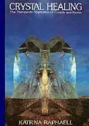 Vindecarea cu cristale - Aplicarea terapeutică a cristalelor și pietrelor - Crystal Healing - The Therapeutic Application of Crystals & Stones