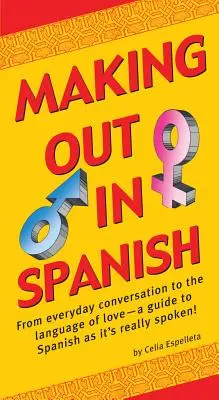Making Out in Spanish: (Carte de fraze în spaniolă) - Making Out in Spanish: (Spanish Phrasebook)