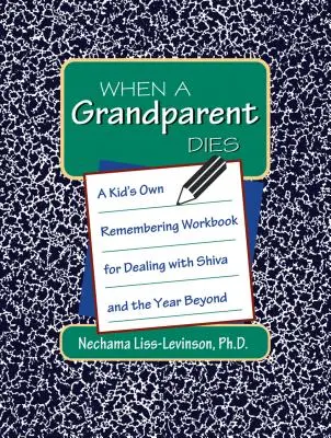 Când moare un bunic: Cartea de lucru a unui copil pentru a face față Shiva și anului de după - When a Grandparent Dies: A Kid's Own Workbook for Dealing with Shiva and the Year Beyond
