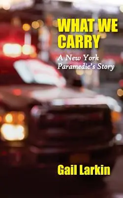 What We Carry: Povestea unui paramedic din New York - What We Carry: A New York Paramedic's Story