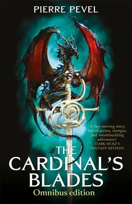 Omnibusul The Cardinal's Blades: Lamele cardinalului, Alchimistul din umbră, Arcana dragonului (The Cardinal's Blades, the Alchemist in the Shadows, the Dragon Arcana) - The Cardinal's Blades Omnibus: The Cardinal's Blades, the Alchemist in the Shadows, the Dragon Arcana