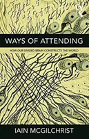 Moduri de a participa: Cum construiește lumea creierul nostru divizat - Ways of Attending: How our Divided Brain Constructs the World