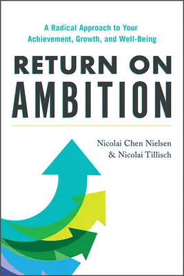 Return on Ambition: O abordare radicală a realizării, creșterii și bunăstării tale - Return on Ambition: A Radical Approach to Your Achievement, Growth, and Well-Being