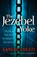 Jugul Izabelei: Eliberarea de sclavie și înșelăciune - The Jezebel Yoke: Breaking Free from Bondage & Deception