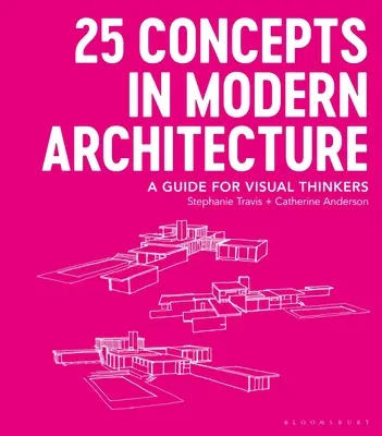 25 Concepte în arhitectura modernă: Un ghid pentru gânditorii vizuali - 25 Concepts in Modern Architecture: A Guide for Visual Thinkers