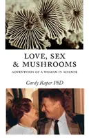 Dragoste, sex și ciuperci: Advenimentele unei femei în știință - Love, Sex & Mushrooms: Advenutres of a Woman in Science