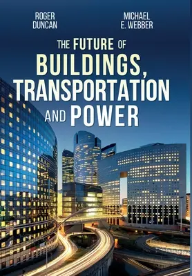 Viitorul clădirilor, transportului și energiei electrice - The Future of Buildings, Transportation and Power