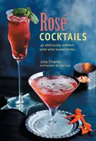 Ros Cocktails: 40 de băuturi delicios de diferite pe bază de vin roz - Ros Cocktails: 40 Deliciously Different Pink-Wine Based Drinks