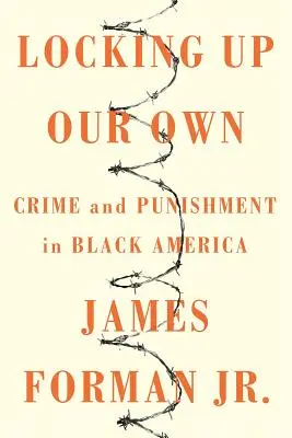 Locking Up Our Own: Crimă și pedeapsă în America de culoare - Locking Up Our Own: Crime and Punishment in Black America