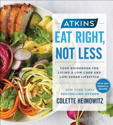 Atkins: Mănâncă corect, nu mai puțin, volumul 5: Ghidul tău pentru un stil de viață cu conținut scăzut de carbohidrați și zahăr - Atkins: Eat Right, Not Less, Volume 5: Your Guidebook for Living a Low-Carb and Low-Sugar Lifestyle