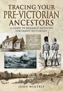 Urmărirea strămoșilor dvs. pre-victorieni: Un ghid al metodelor de cercetare pentru istoricii de familie - Tracing Your Pre-Victorian Ancestors: A Guide to Research Methods for Family Historians