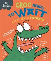 Comportamentul contează: Croc Needs to Wait - O carte despre răbdare - Behaviour Matters: Croc Needs to Wait - A book about patience