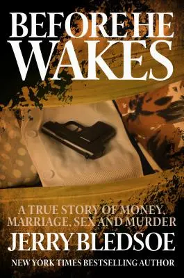 Înainte să se trezească: O poveste adevărată despre bani, căsătorie, sex și crimă - Before He Wakes: A True Story of Money, Marriage, Sex and Murder