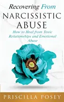 Recuperarea din abuzul narcisist: Cum să te vindeci de relațiile toxice și de abuzul emoțional - Recovering From Narcissistic Abuse: How to Heal from Toxic Relationships and Emotional Abuse