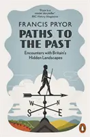 Paths to the Past - Întâlniri cu peisajele ascunse ale Marii Britanii - Paths to the Past - Encounters with Britain's Hidden Landscapes
