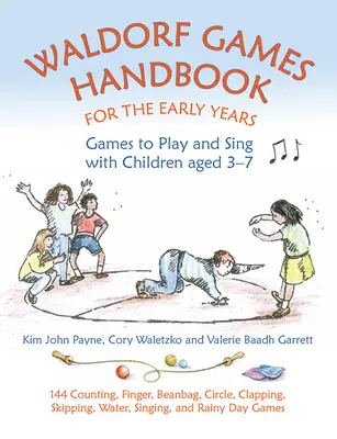 Manual de jocuri Waldorf pentru primii ani de viață: Jocuri de jucat și cântat cu copiii cu vârste cuprinse între 3 și 7 ani - Waldorf Games Handbook for the Early Years: Games to Play and Sing with Children Aged 3-7