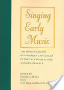 Cântând muzica veche: Pronunția limbilor europene în Evul Mediu târziu și Renaștere [Cu CD] - Singing Early Music: The Pronunciation of European Languages in the Late Middle Ages and Renaissance [With CD]