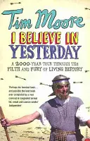 I Believe In Yesterday - Un tur de 2000 de ani prin mizeria și furia istoriei vii - I Believe In Yesterday - A 2000 year Tour through the Filth and Fury of Living History