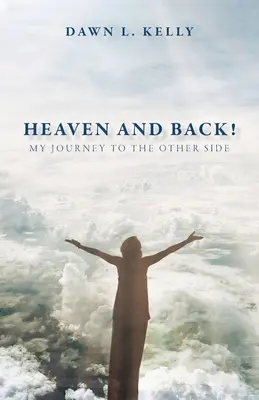 Raiul și înapoi! Călătoria mea spre lumea cealaltă - Heaven and Back!: My Journey to the Other Side