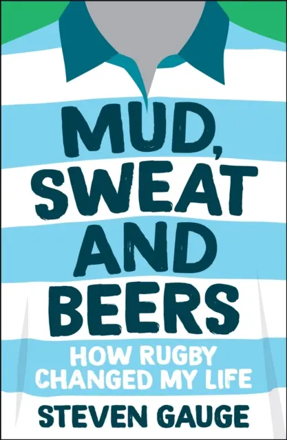 Noroi, transpirație și bere - Cum mi-a schimbat rugby-ul viața - Mud, Sweat and Beers - How Rugby Changed My Life