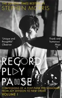 Record Play Pause - Confesiunile unui percuționist Post-Punk: Anii Joy Division: Volumul I - Record Play Pause - Confessions of a Post-Punk Percussionist: the Joy Division Years: Volume I