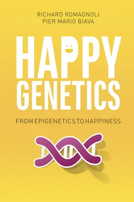 Genetica fericirii: De la epigenetică la fericire - Happy Genetics: From Epigenetics to Happiness