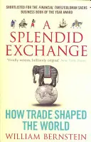 Splendid Exchange - Cum a modelat comerțul lumea - Splendid Exchange - How Trade Shaped the World