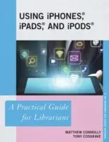 Utilizarea iPhones, iPads și iPods: Un ghid practic pentru bibliotecari - Using iPhones, iPads, and iPods: A Practical Guide for Librarians