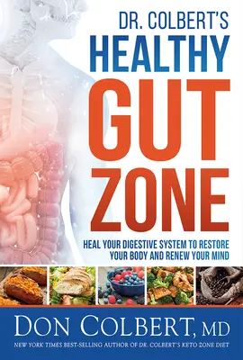 Dr. Colbert's Healthy Gut Zone: Vindecă-ți sistemul digestiv pentru a-ți reface corpul și a-ți reînnoi mintea - Dr. Colbert's Healthy Gut Zone: Heal Your Digestive System to Restore Your Body and Renew Your Mind